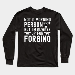 I'm Always Up For Forging Long Sleeve T-Shirt